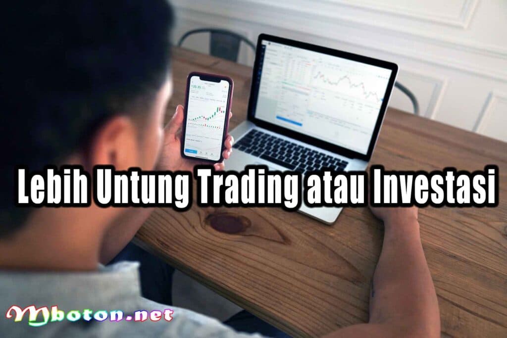 Lebih Untung Trading atau Investasi Lebih Untung Trading atau Investasi