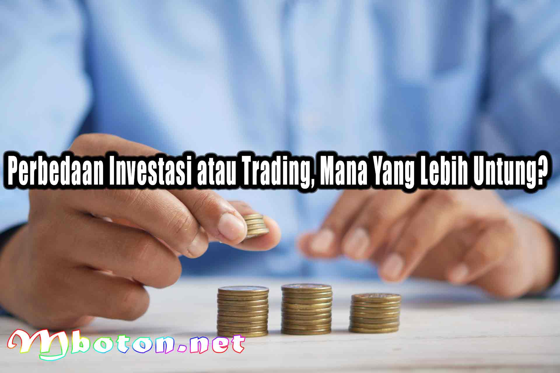 5 Perbedaan Investasi atau Trading, Mana Yang Lebih Untung?