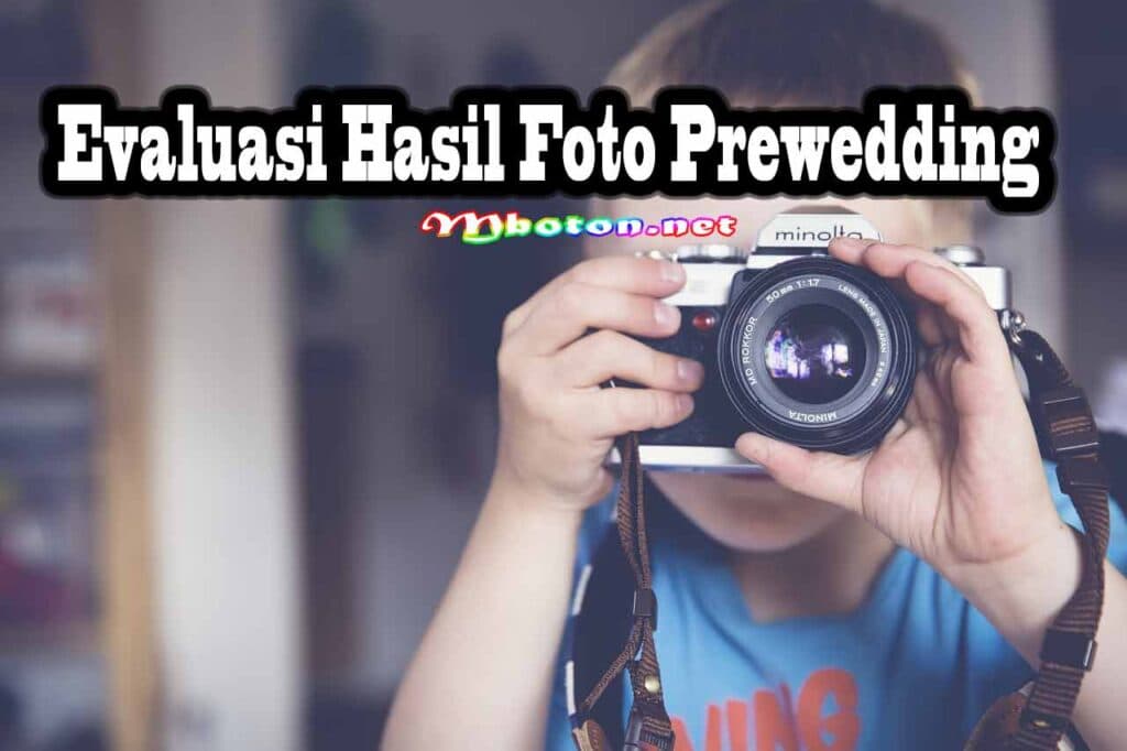 7 Tips Memulai Bisnis Fotografi Prewedding Untuk Pemula 3 Evaluasi Hasil Foto Prewedding
