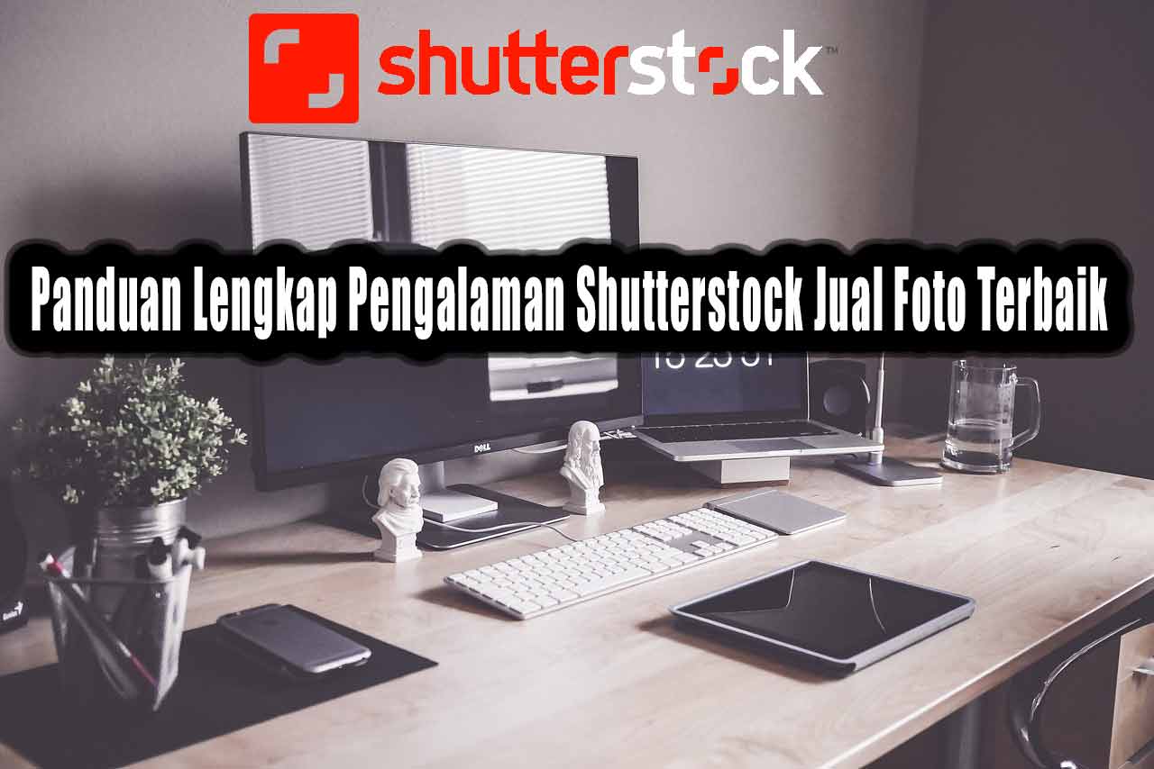 Panduan Lengkap Pengalaman Shutterstock Jual Foto Terbaik 6 Panduan Lengkap Pengalaman Shutterstock Jual Foto Terbaik