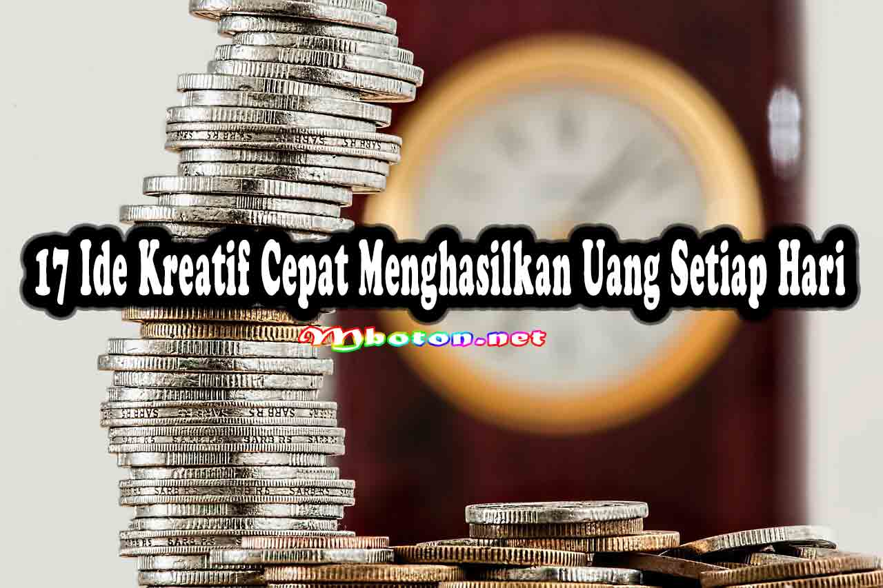 17 Ide Kreatif Cepat Menghasilkan Uang Setiap Hari