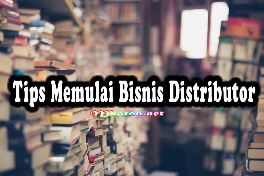 8 Jenis Bisnis Distributor Menjanjikan Raup Keuntungan Besar 3 Tips Memulai Bisnis Distributor