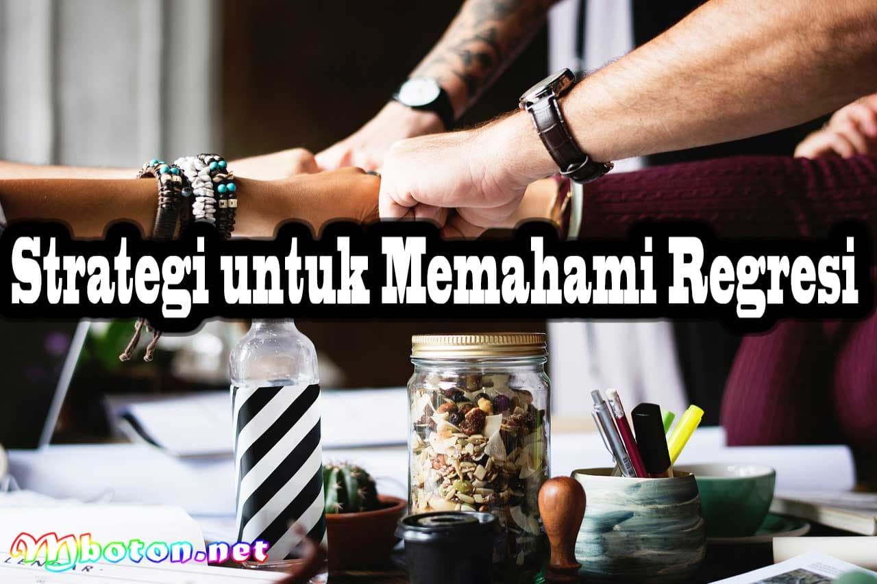 Regresi Pengertian, Fungsi, Rumus Dan Contohnya Strategi 3 Strategi untuk Memahami Regresi