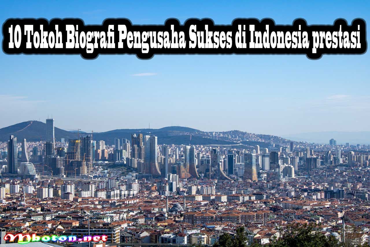 10 Tokoh Biografi Pengusaha Sukses di Indonesia prestasi
