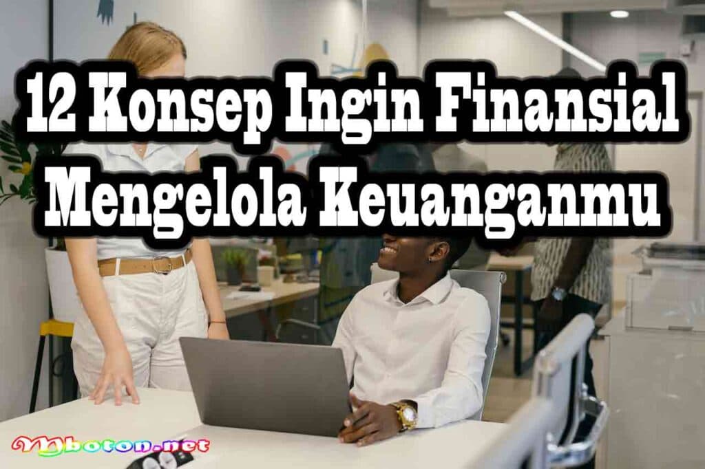 Ingin Finansial? Lakukan Hal Ini dalam Mengelola Keuanganmu 3 12 Konsep Ingin Finansial Mengelola Keuanganmu