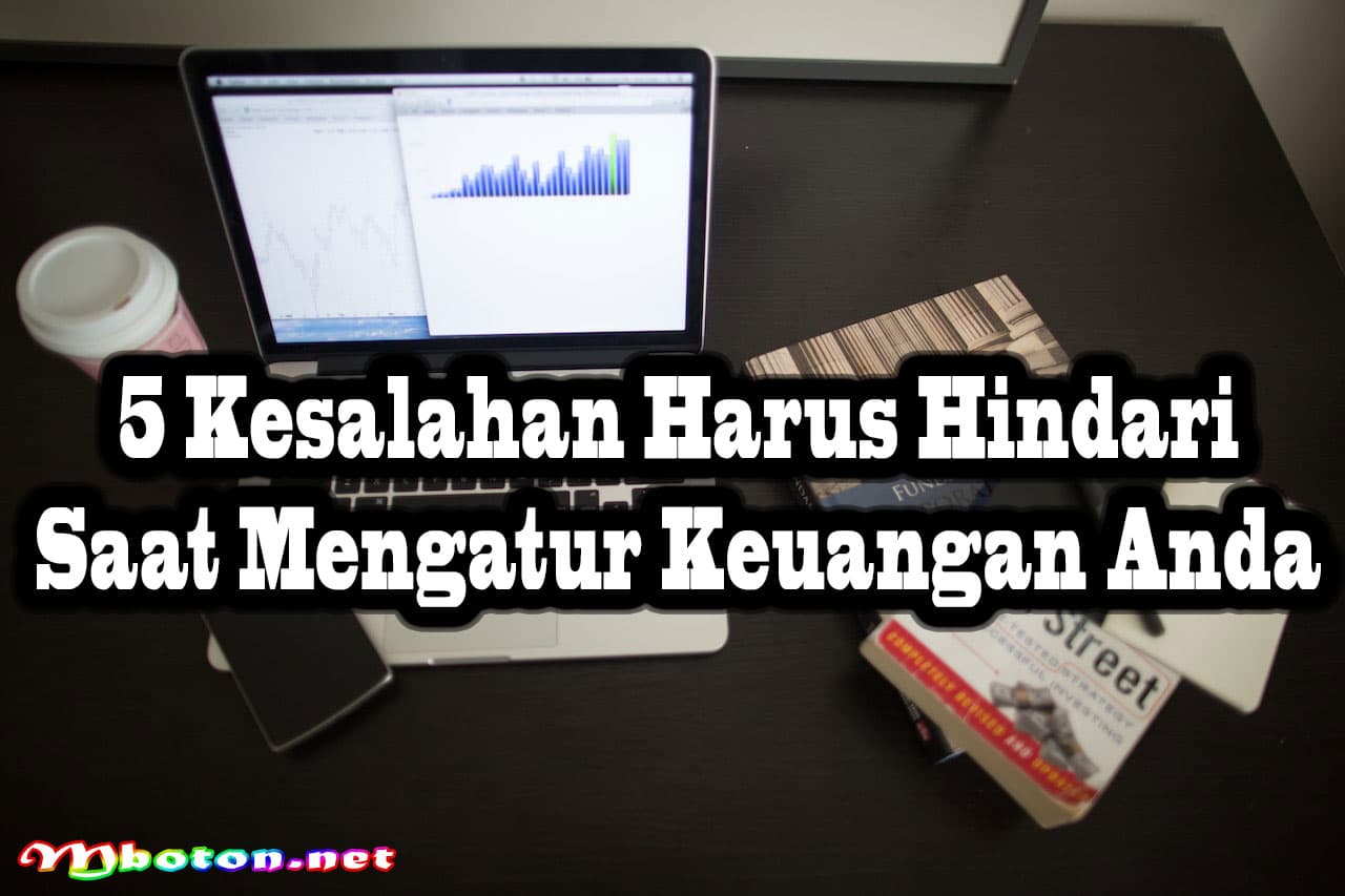 5 Kesalahan Harus Hindari Saat Mengatur Keuangan Anda 7 5 Kesalahan Harus Hindari Saat Mengatur Keuangan Anda