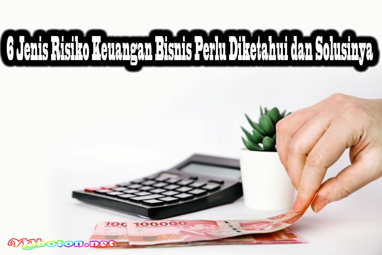 6 Jenis Risiko Keuangan Bisnis Perlu Diketahui dan Solusinya 4 6 Jenis Risiko Keuangan Bisnis Perlu Diketahui dan Solusinya