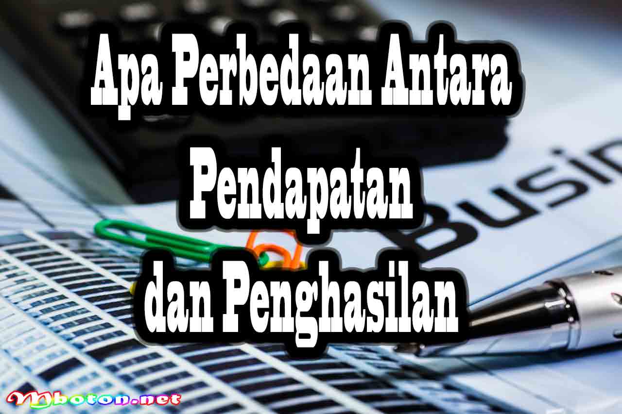 Pemahaman Revenue dan Perbedaannya dengan Earnings 2 Apa Perbedaan Antara Pendapatan dan Penghasilan