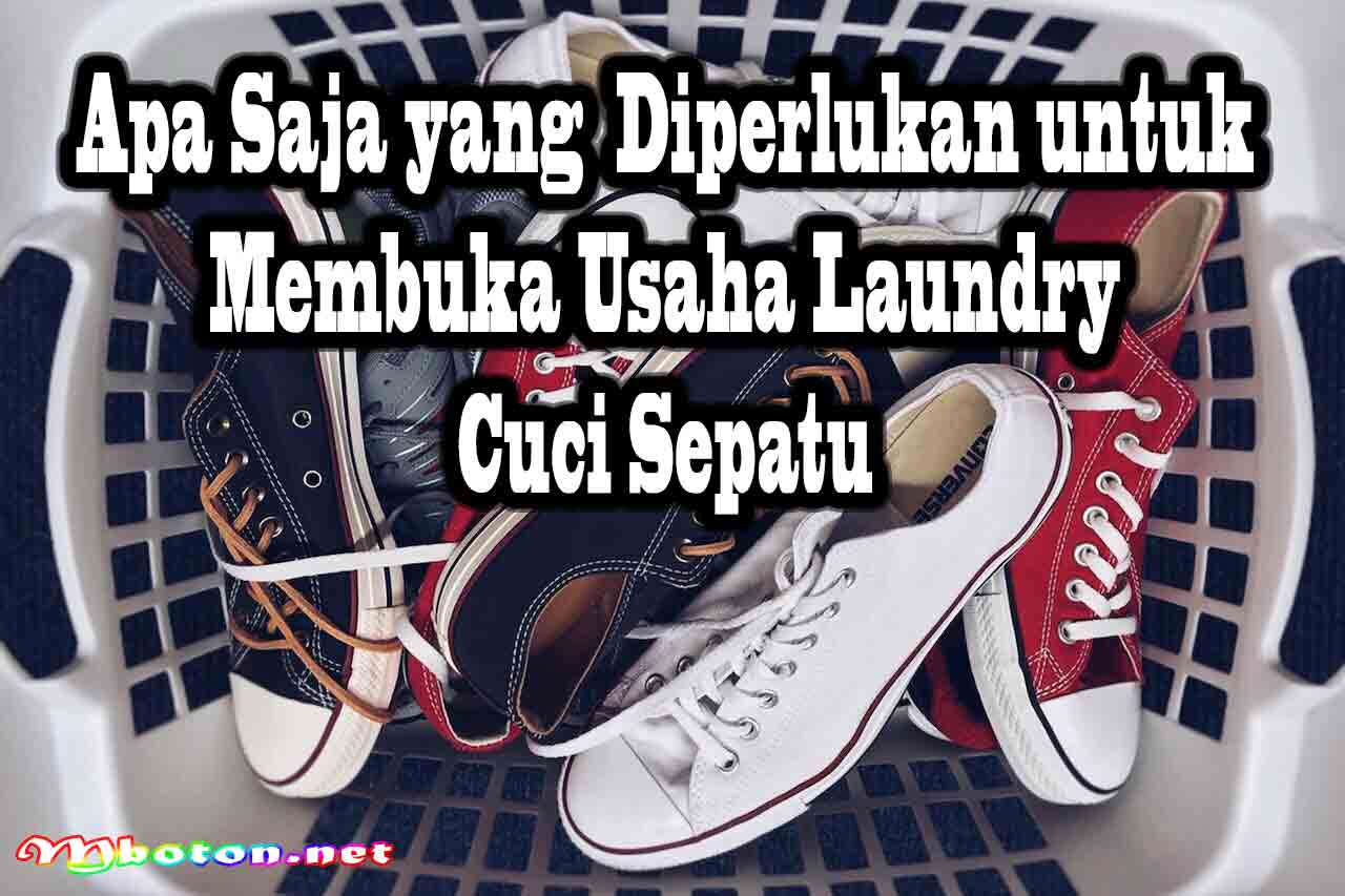 Bisnis Cuci Sepatu: Cara Memulai, Modal, dan Bagi Pemula Tips Suksesnya 1 Apa Saja yang Diperlukan untuk Membuka Usaha Laundry Cuci Sepatu