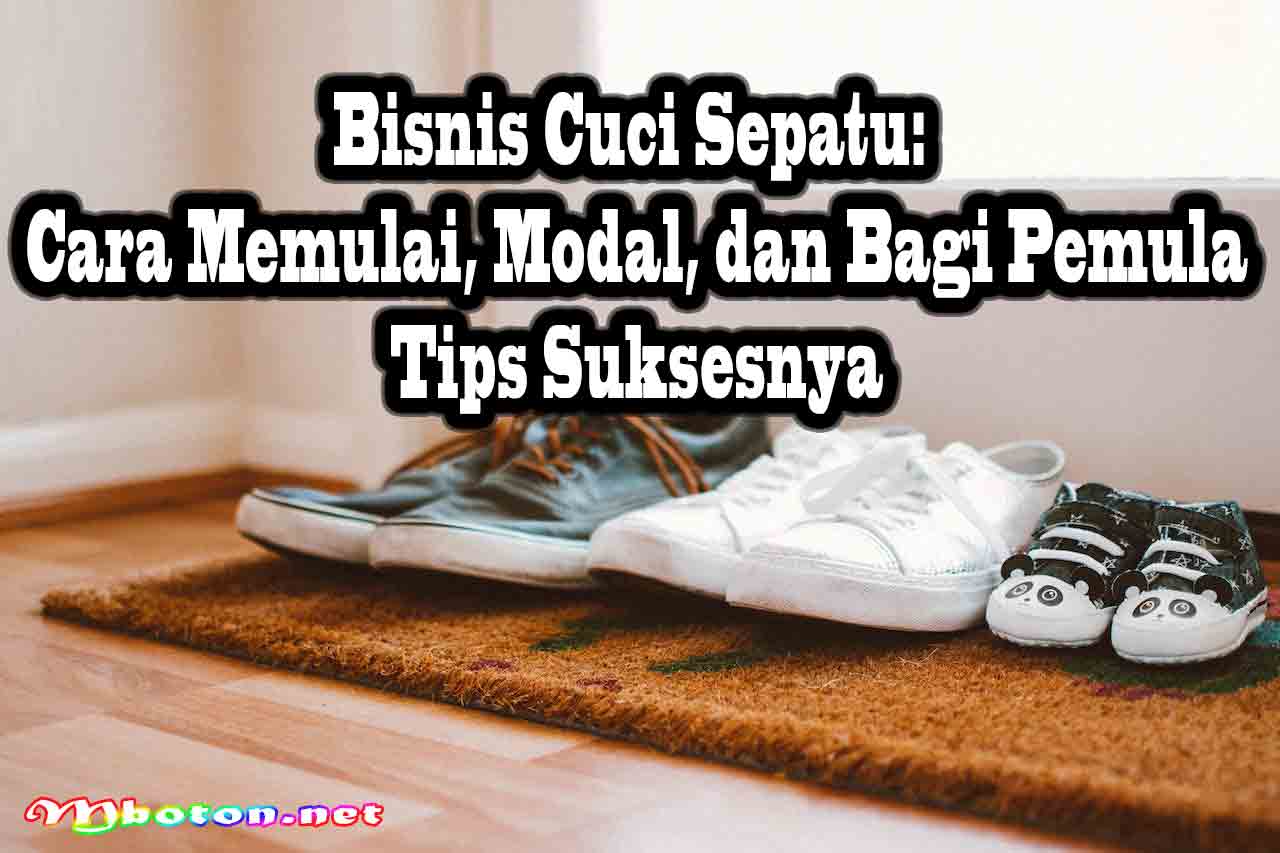 Bisnis Cuci Sepatu: Cara Memulai, Modal, dan Bagi Pemula Tips Suksesnya 6 Bisnis Cuci Sepatu: Cara Memulai, Modal, dan Bagi Pemula Tips Suksesnya