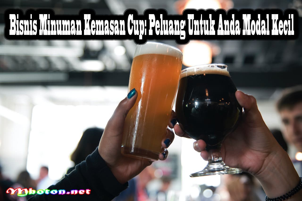 Bisnis Minuman Kemasan Cup: Peluang Untuk Anda Modal Kecil 8 Bisnis Minuman Kemasan Cup: Peluang Untuk Anda Modal Kecil
