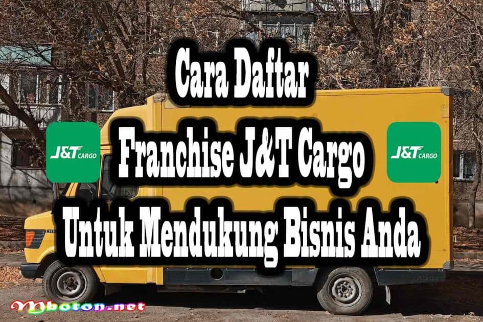 Cara Daftar Franchise J&T Cargo Untuk Mendukung Bisnis Anda