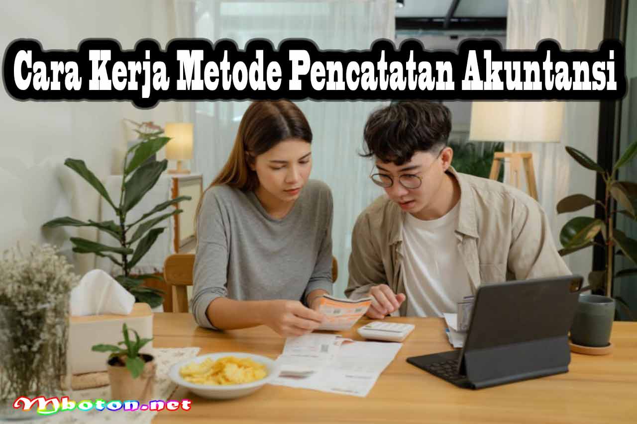 Mengenal Pencatatan Akuntansi & Cara Kerjanya Dalam Bisnis 1 Cara Kerja Metode Pencatatan Akuntansi