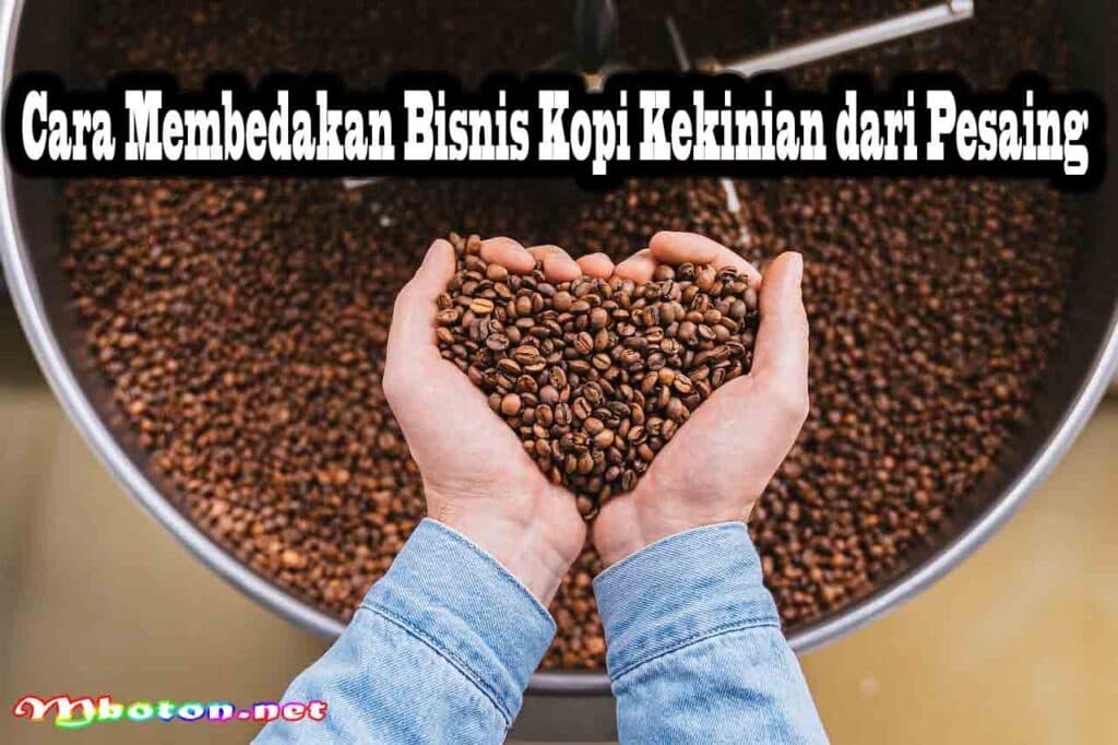 Berawal Cara Memulai Bisnis Kopi Kekinian Dengan Modal Kecil 3 Cara Membedakan Bisnis Kopi Kekinian dari Pesaing