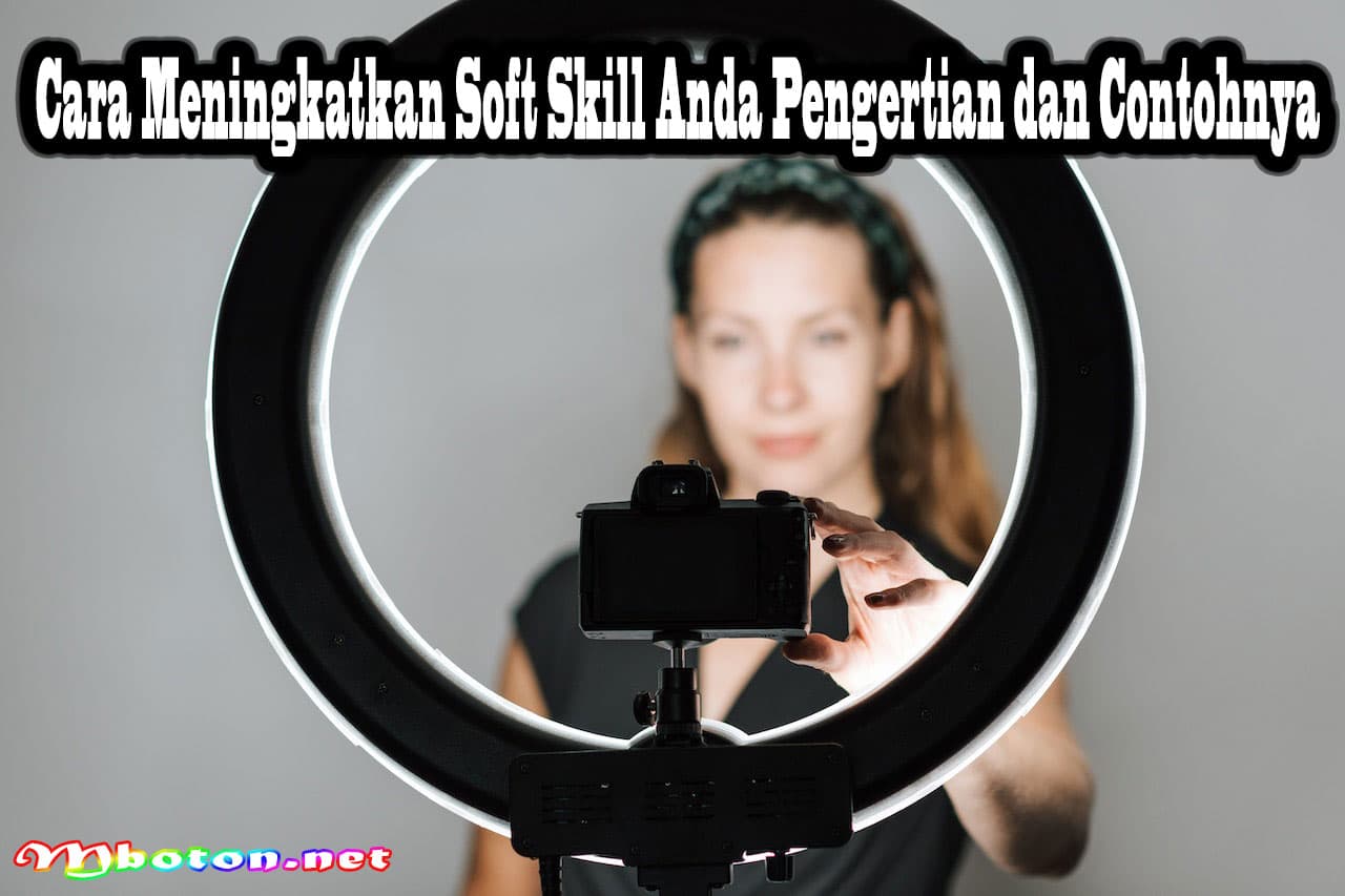 Cara Meningkatkan Soft Skill Anda Pengertian dan Contohnya 18 Cara Meningkatkan Soft Skill Anda Pengertian dan Contohnya