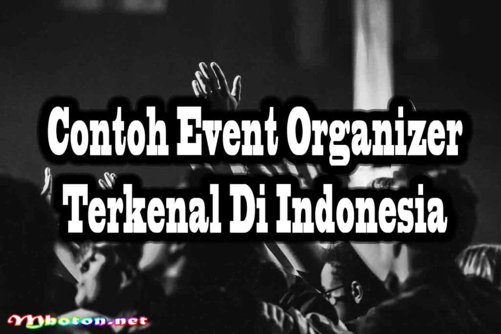 Apa Itu Event Organizer: Contoh Event Serta Metode Kerjanya 3 Contoh Event Organizer Terkenal Di Indonesia