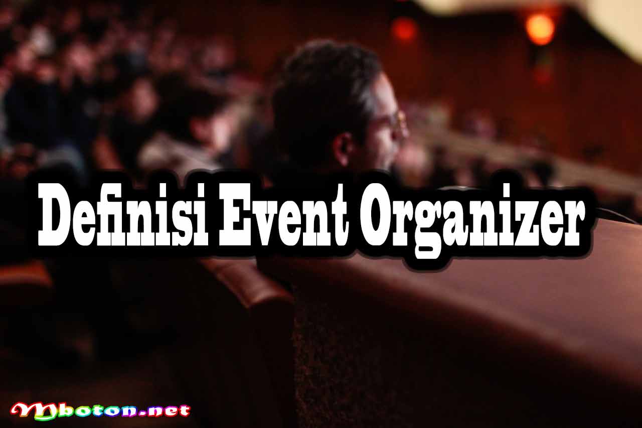 Apa Itu Event Organizer: Contoh Event Serta Metode Kerjanya 1 Definisi Event Organizer
