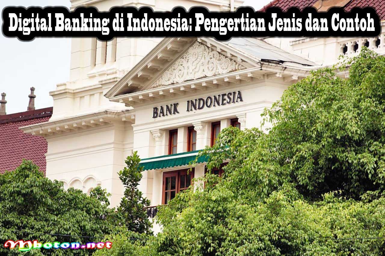 Digital Banking di Indonesia: Pengertian Jenis dan Contoh 4 Digital Banking di Indonesia: Pengertian Jenis dan Contoh
