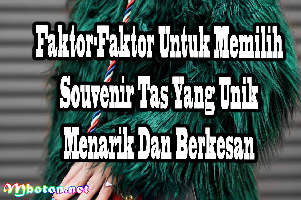 Rekomendasi 8 Souvenir Tas Yang Unik, Menarik, Dan Berkesan 1 Faktor-Faktor Untuk Memilih Souvenir Tas Yang Unik Menarik Dan Berkesan