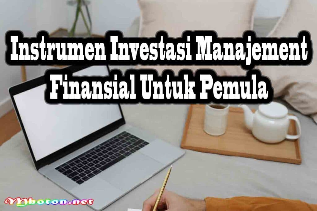 Ingin Finansial? Lakukan Hal Ini dalam Mengelola Keuanganmu 5 Instrumen Investasi Manajement Finansial Untuk Pemula