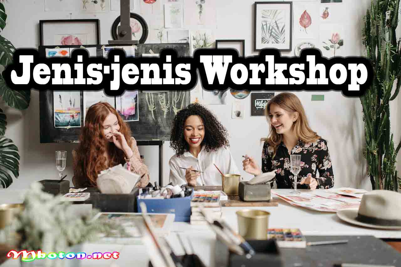 Pengertian Workshop Fungsi, Manfaat, Dan Jenis Bagi Industri 2 Jenis-jenis Workshop