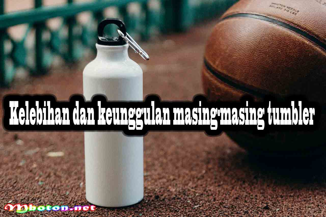 7 Jenis Tumbler Merchandise Terbaik Souvenir Media Promosi 4 Kelebihan dan keunggulan masing-masing tumbler