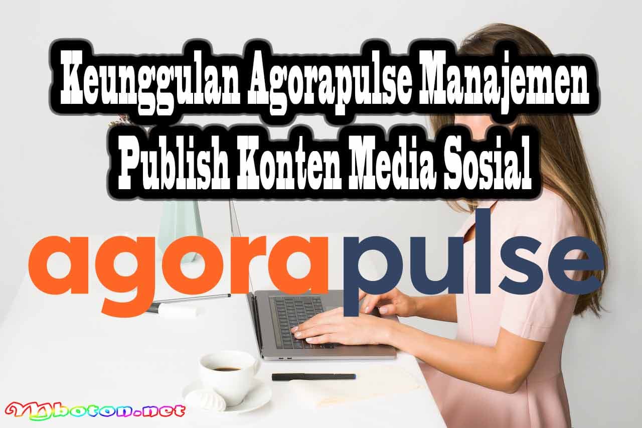 Keunggulan Agorapulse Manajemen Publish Konten Media Sosial