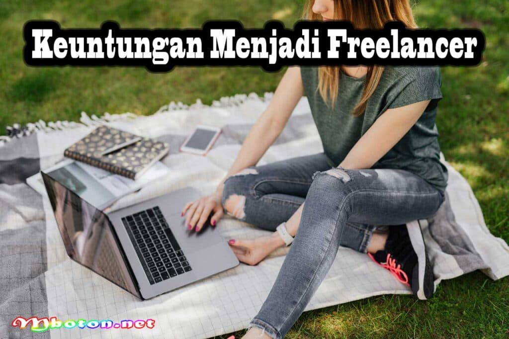 Mengetahui Gaji Digital Marketing Freelance dan Jenis Pekerjaannya 3 Keuntungan Menjadi Freelancer