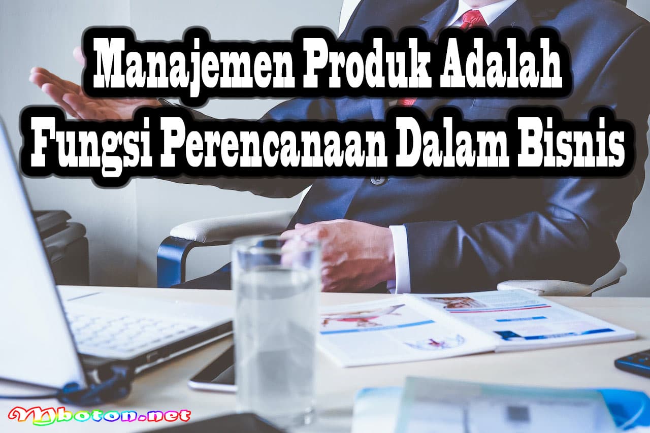 Manajemen Produk Adalah Fungsi Perencanaan Dalam Bisnis 7 Manajemen Produk Adalah Fungsi Perencanaan Dalam Bisnis