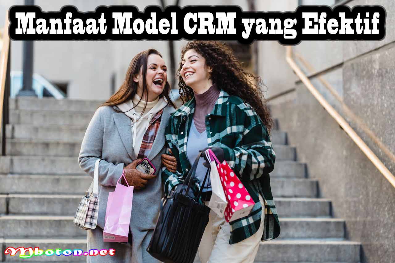 Bangun Pelanggan dengan Model CRM yang Efektif Pemasaran 1 Manfaat Model CRM yang Efektif