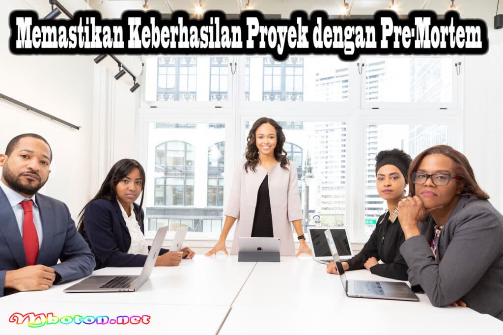 Melakukan Pre-Mortem: Konsep, Manfaat, Langkah dalam Proyek anda 3 Memastikan Keberhasilan Proyek dengan Pre-Mortem