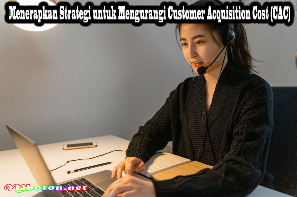 Cara Menghitung Customer Acquisition Cost (CAC) dengan Mudah 3 Menerapkan Strategi untuk Mengurangi Customer Acquisition Cost (CAC)