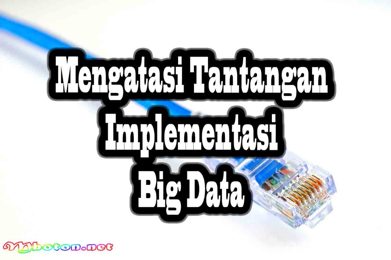 Big Data Sumber Daya Berharga Pertumbuhan Bisnis Lengkap 5 Mengatasi Tantangan Implementasi Big Data
