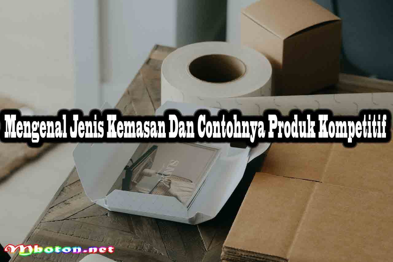 Mengenal Jenis Kemasan Dan Contohnya Produk Kompetitif