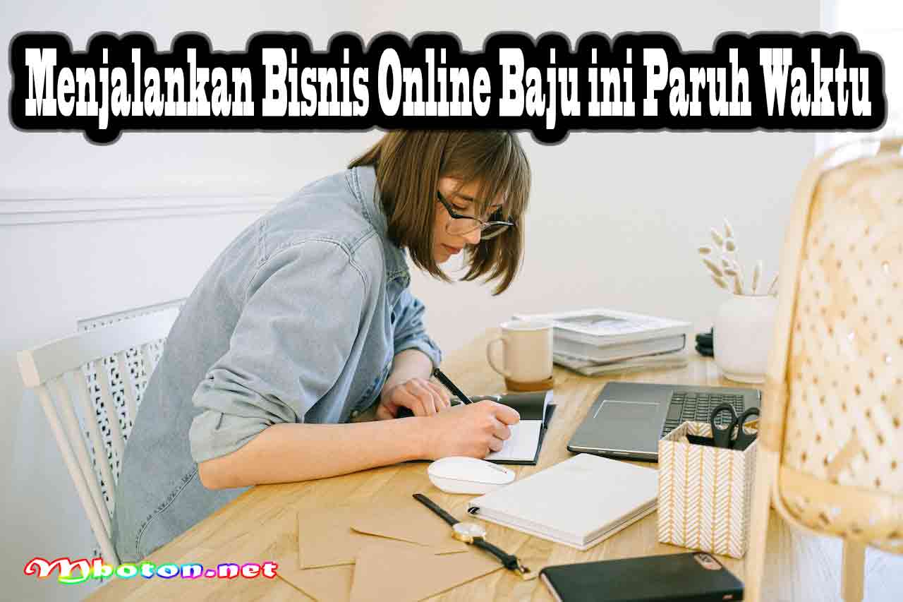 Cara Memulai Bisnis Online Baju dari Nol Pemula Mahasiswa 2 Menjalankan Bisnis Online Baju ini Paruh Waktu