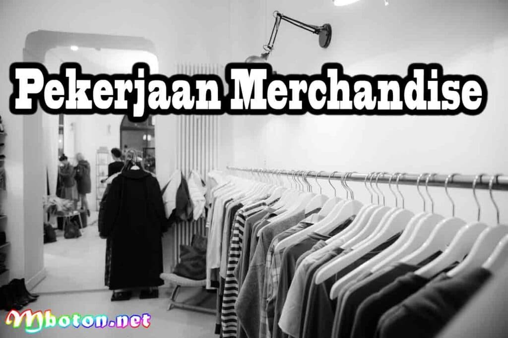 Pengertian Merchandise Adalah: Fungsinya, Serta Contoh 3 Pekerjaan Merchandise