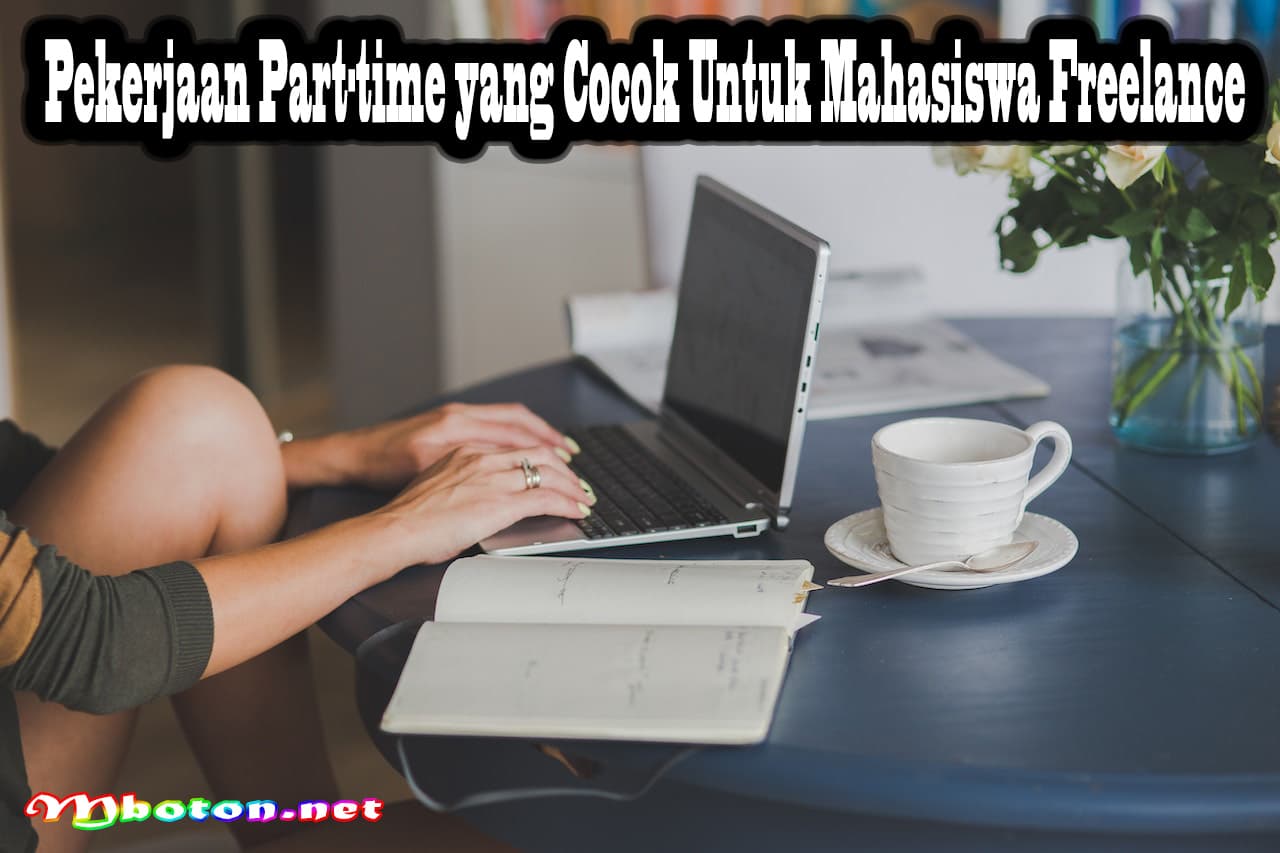 Pekerjaan Part-time yang Cocok Untuk Mahasiswa Freelance 4 Pekerjaan Part-time yang Cocok Untuk Mahasiswa Freelance