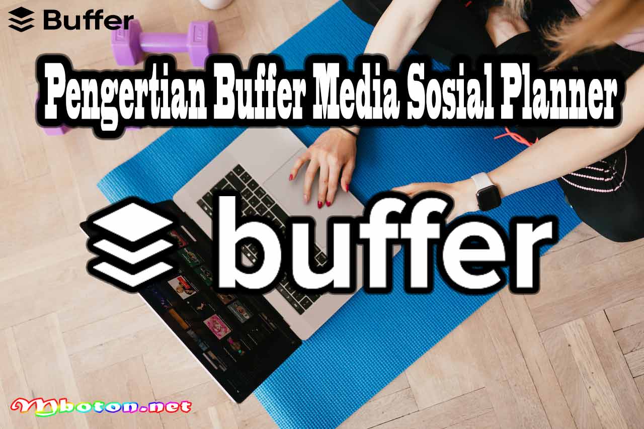 Mengenal tools Buffer Media Sosial Planner Manajemen Audiens 1 Pengertian Buffer Media Sosial Planner