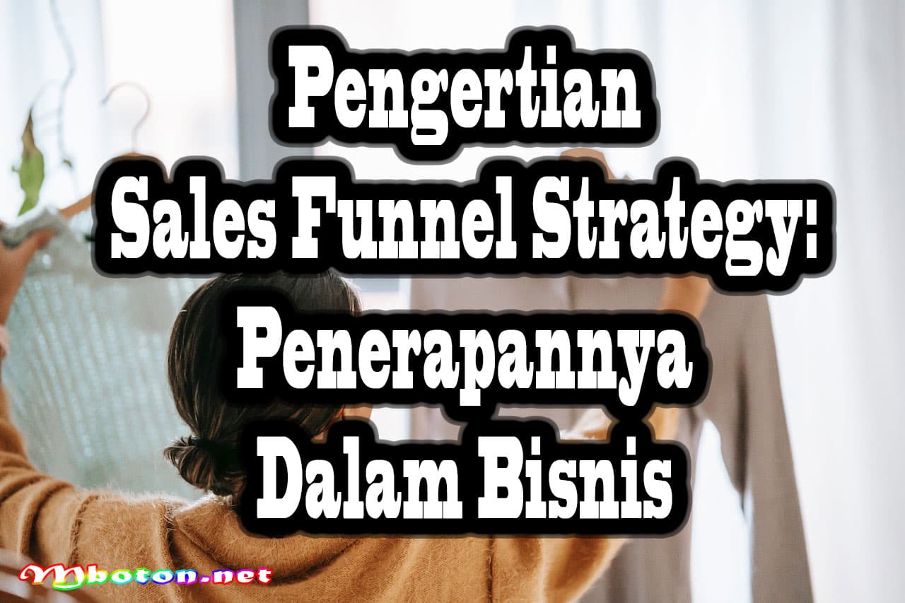 Pengertian Sales Funnel Strategy: Penerapannya Dalam Bisnis 4 Pengertian Sales Funnel Strategy: Penerapannya Dalam Bisnis