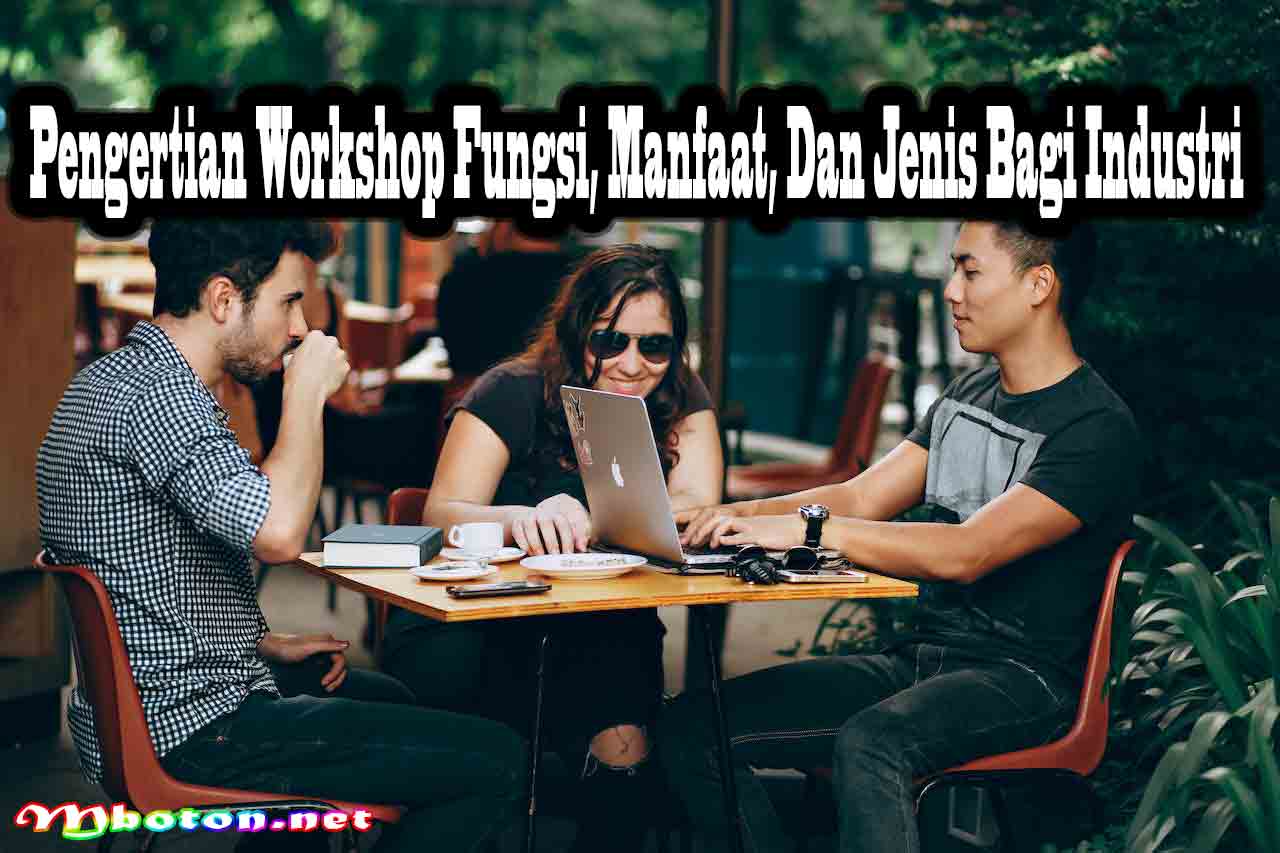 Pengertian Workshop Fungsi, Manfaat, Dan Jenis Bagi Industri 3 Pengertian Workshop Fungsi, Manfaat, Dan Jenis Bagi Industri