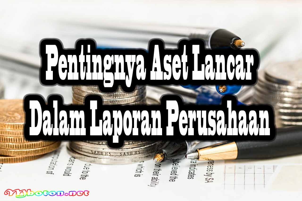 Aset Lancar dan Peran Pentingnya dalam Keuangan Perusahaan 1 Pentingnya Aset Lancar dalam Laporan Perusahaan
