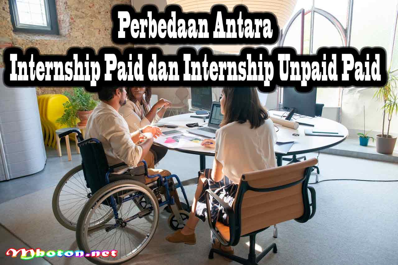Paid vs Unpaid Internship ,Bagaimana Cara Memilih Yang Tepat 1 Perbedaan antara Internship Paid dan Internship Unpaid Paid