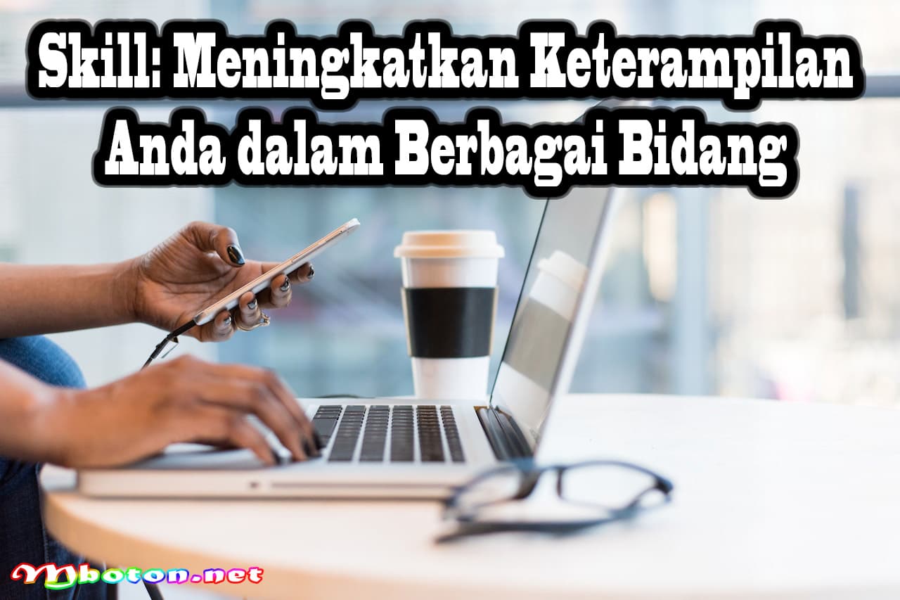 Skill: Meningkatkan Keterampilan Anda dalam Berbagai Bidang