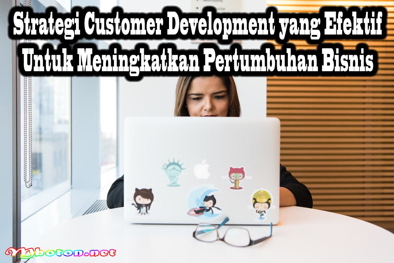 Strategi Customer Development yang Efektif untuk Meningkatkan Pertumbuhan Bisnis