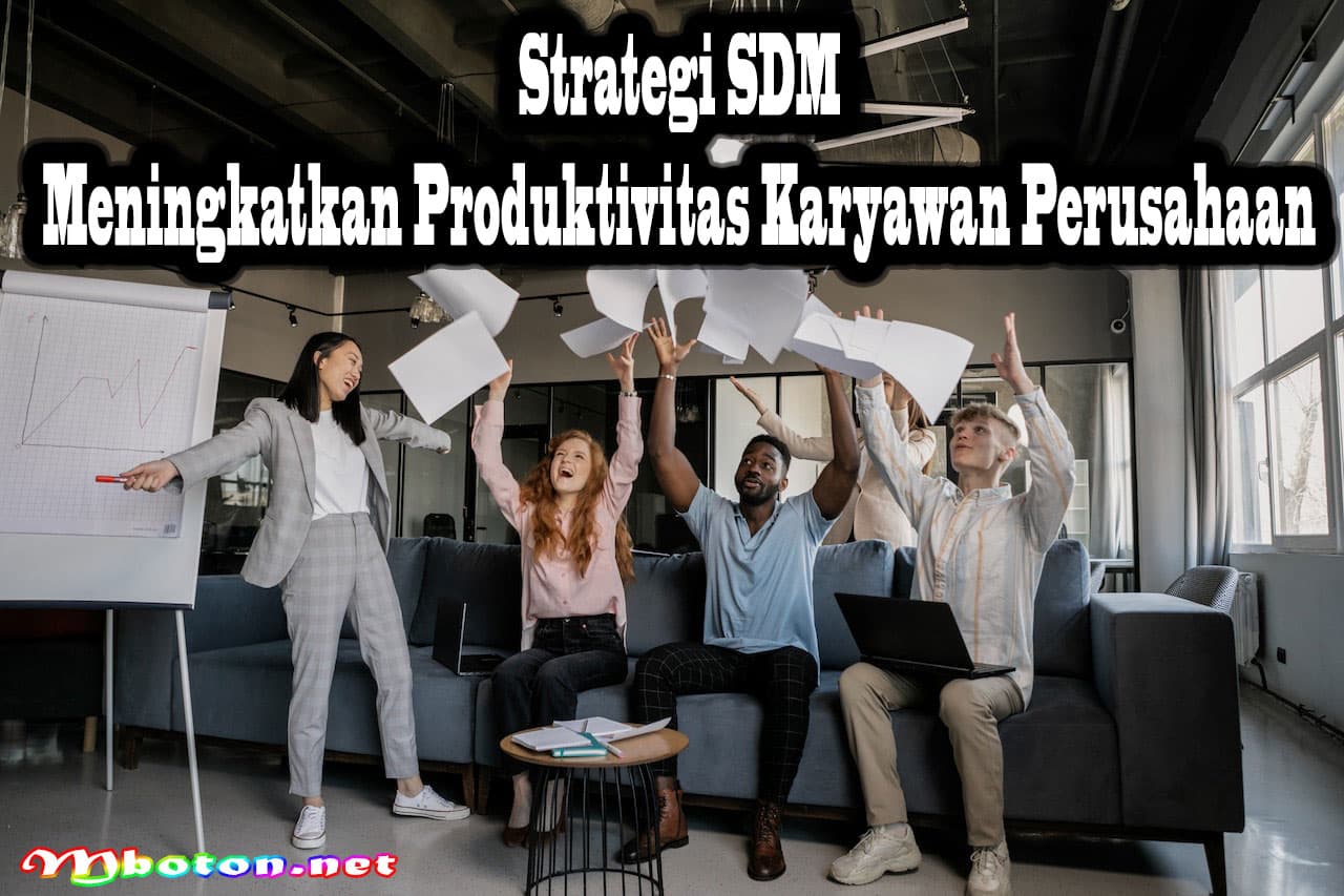 Strategi SDM Meningkatkan Produktivitas Karyawan Perusahaan 12 Strategi SDM Meningkatkan Produktivitas Karyawan Perusahaan
