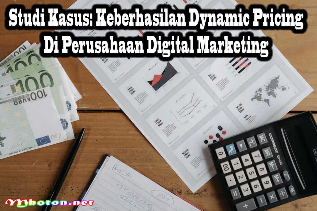 Dynamic Pricing: Tingkatkan Strategi Daya Saing Bisnis Anda 3 Studi Kasus Keberhasilan Dynamic Pricing di Perusahaan Digital Marketing