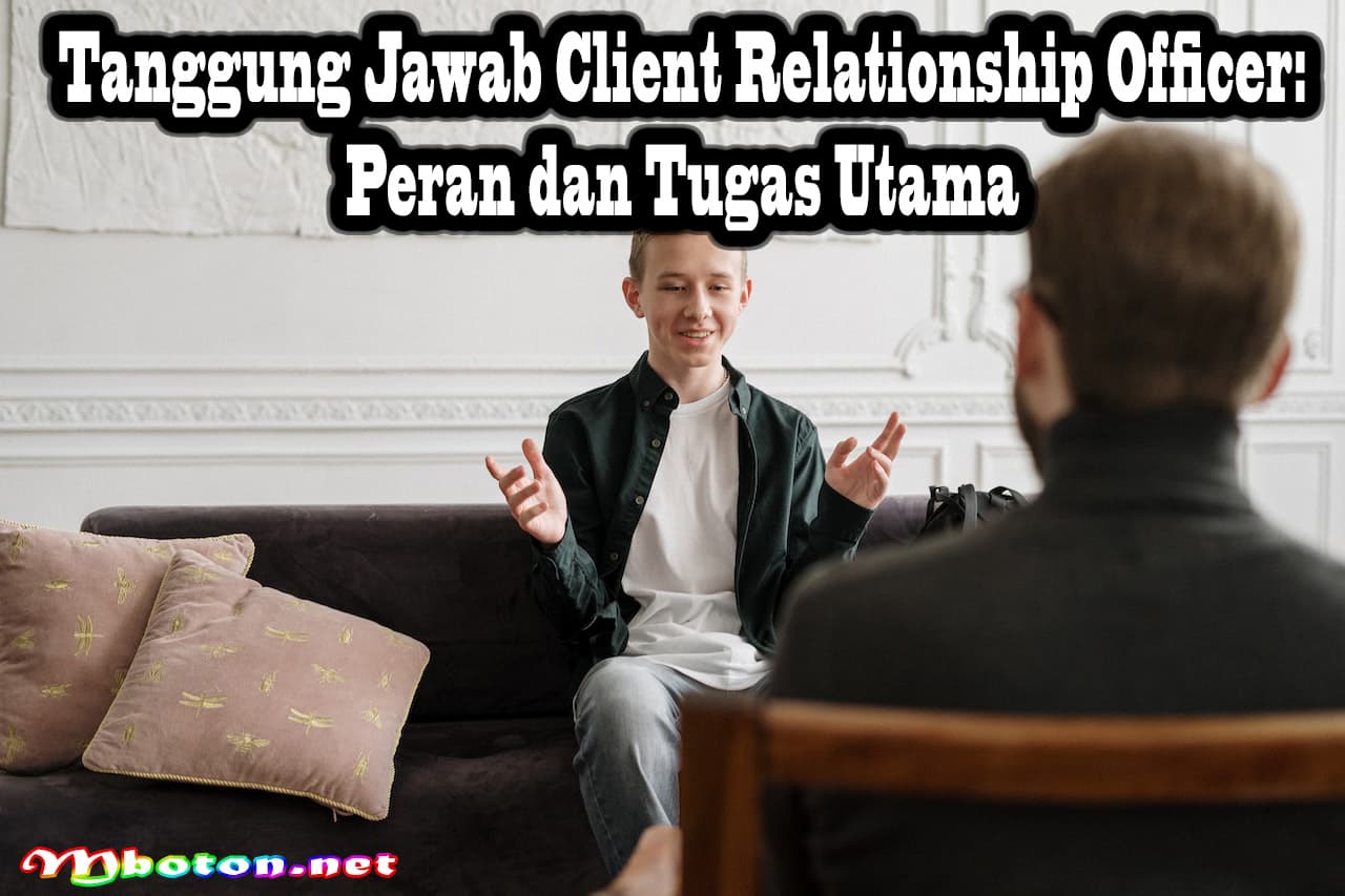 Tanggung Jawab Client Relationship Officer: Peran dan Tugas Utama