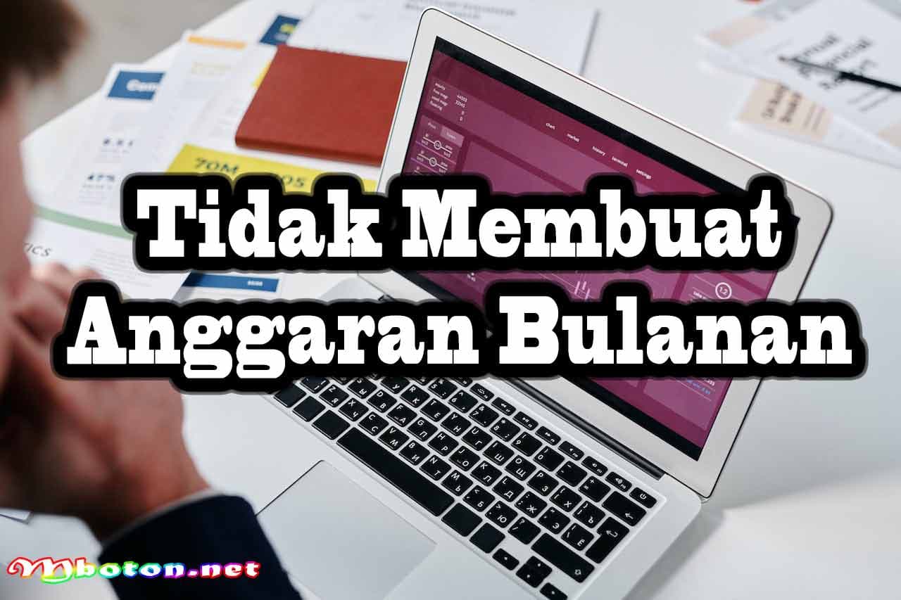 5 Kesalahan Harus Hindari Saat Mengatur Keuangan Anda 1 Tidak Membuat Anggaran Bulanan