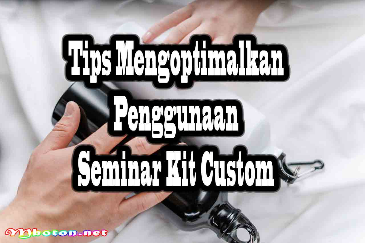 Seminar Kit Custom: Eksklusif Spesialis Produk Berkualitas 4 Tips Mengoptimalkan Penggunaan Seminar Kit Custom
