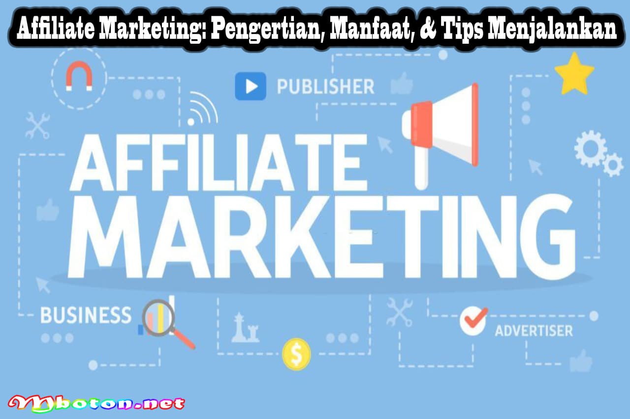 Affiliate Marketing: Pengertian, Manfaat, & Tips Menjalankan 5 Affiliate Marketing: Pengertian, Manfaat, & Tips Menjalankan